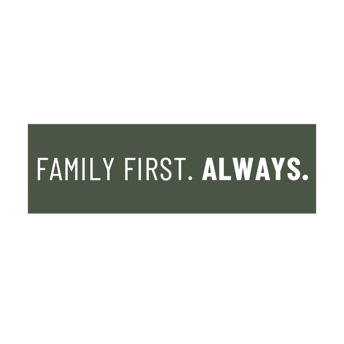 Rectangular sticker with a green background, white text reads "Family First. ALWAYS."