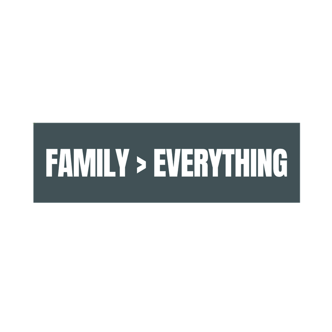Rectangular sticker with a blue background, white text reads "Family > Everything"