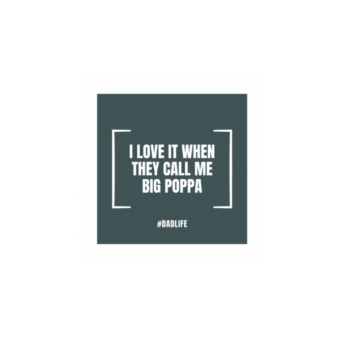 Square sticker: I love it when they call me big poppa white letters & brackets & #dadlife blue background.