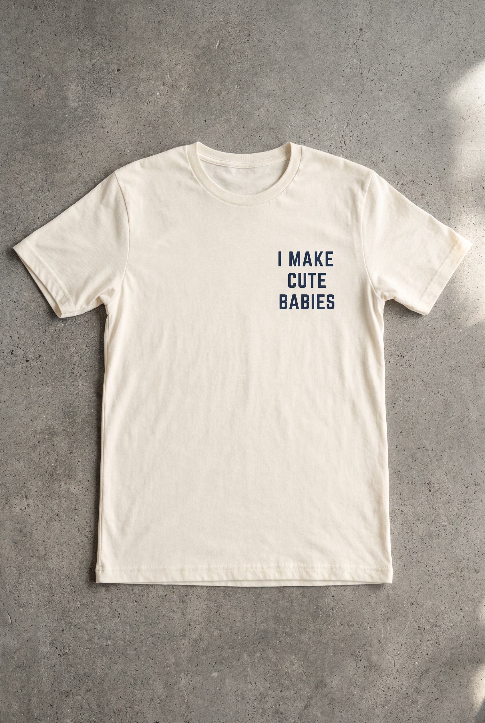 I Make Cute Babies Tee