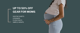 Up to 50% off gear for moms. Soothe Shirts, Leggings, Flow Pants, Simple Wraps.